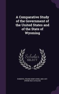 Produktbild: A Comparative Study of the Government of the United States and of the State of Wyoming