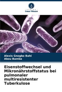 Produktbild: Eisenstoffwechsel und Mikron&auml;hrstoffstatus bei pulmonaler multiresistenter Tuberkulose