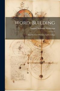 Produktbild: Word-building: For The Use Of Classes In Etymology