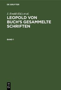 Produktbild: Leopold von Buch&rsquo;s Gesammelte Schriften. Band 1