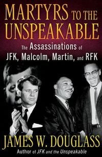Produktbild: Martyrs to the Unspeakable: The Assassinations of Jfk, Malcolm, Martin, and Rfk