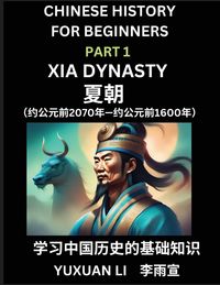 Produktbild: Chinese History (Part 1) - Xia Dynasty, Learn Mandarin Chinese language and Culture, Easy Lessons for Beginners to Learn Reading Chinese Characters, Words, Sentences, Paragraphs, Simplified Character Edition, HSK All Levels