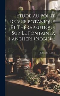 Produktbild: Etude Au Point De Vue Botanique Et Th&eacute;rapeutique Sur Le Fontainea Pancheri (nobis) ...