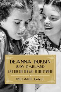 Produktbild: Deanna Durbin, Judy Garland, and the Golden Age of Hollywood