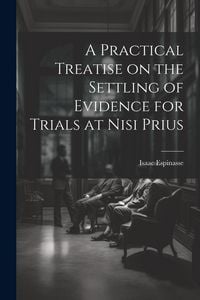 Produktbild: A Practical Treatise on the Settling of Evidence for Trials at Nisi Prius