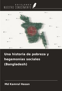 Produktbild: Una historia de pobreza y hegemon&iacute;as sociales (Bangladesh)