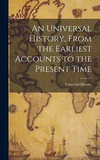 Produktbild: An Universal History, From the Earliest Accounts to the Present Time