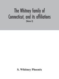 Produktbild: The Whitney Family Of Connecticut, And Its Affiliations