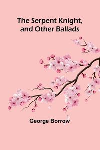 Produktbild: The Serpent Knight, and Other Ballads