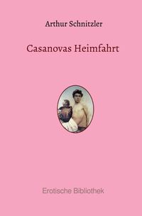 Bild vom Artikel Erotische Bibliothek / Casanovas Heimfahrt vom Autor Arthur Schnitzler