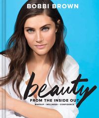 Bild vom Artikel Bobbi Brown Beauty from the Inside Out: Makeup * Wellness * Confidence (Modern Beauty Books, Makeup Books for Girls, Makeup Tutorial Books) vom Autor Bobbi Brown