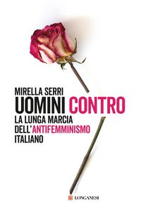 Produktbild: Uomini contro. La lunga marcia dell'antifemminismo in Italia