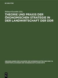 Produktbild: Theorie und Praxis der &ouml;konomischen Strategie in der Landwirtschaft der DDR