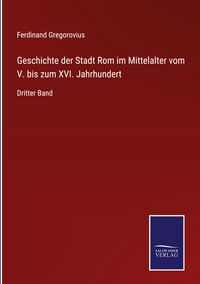 Produktbild: Geschichte der Stadt Rom im Mittelalter vom V. bis zum XVI. Jahrhundert