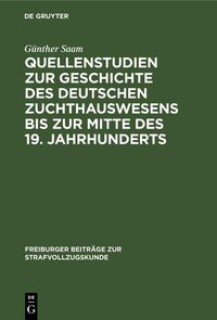 Produktbild: Quellenstudien zur Geschichte des deutschen Zuchthauswesens bis zur Mitte des 19. Jahrhunderts