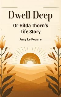 Produktbild: Dwell Deep Or Hilda Thorn's Life Story