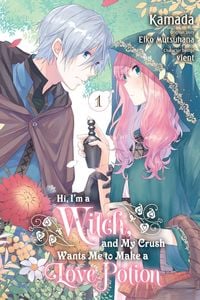 Produktbild: Hi, I'm a Witch, and My Crush Wants Me to Make a Love Potion, Vol. 1