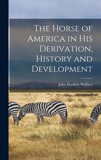 Produktbild: The Horse of America in His Derivation, History and Development