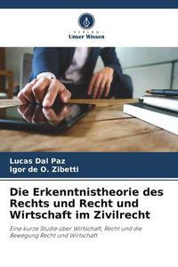 Produktbild: Die Erkenntnistheorie des Rechts und Recht und Wirtschaft im Zivilrecht