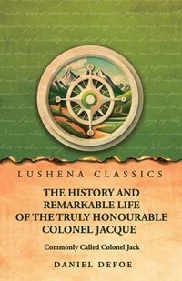 Produktbild: The History and Remarkable Life of the Truly Honourable Colonel Jacque, Commonly Called Colonel Jack