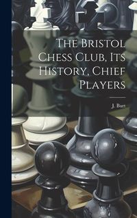 Produktbild: The Bristol Chess Club, its History, Chief Players