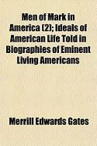 Produktbild: Men of Mark in America (2); Ideals of American Life Told in Biographies of Eminent Living Americans