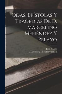 Produktbild: Odas, Ep&iacute;stolas Y Tragedias De D. Marcelino Men&eacute;ndez Y Pelayo