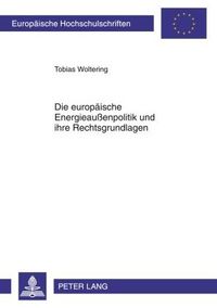 Produktbild: Die europ&auml;ische Energieau&szlig;enpolitik und ihre Rechtsgrundlagen