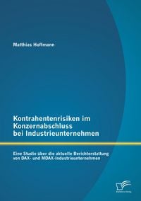 Produktbild: Kontrahentenrisiken im Konzernabschluss bei Industrieunternehmen: Eine Studie &uuml;ber die aktuelle Berichterstattung von DAX- und MDAX-Industrieunternehmen