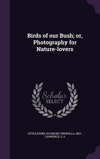 Produktbild: Birds of our Bush; or, Photography for Nature-lovers