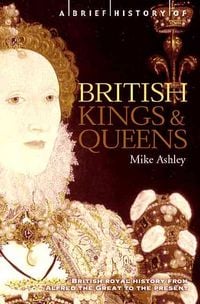 Produktbild: A Brief History of British Kings and Queens: British Royal History from Alfred the Great to the Present