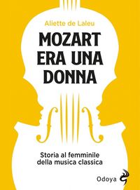 Produktbild: Mozart era una donna. Storia al femminile della musica classica