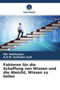 Produktbild: Faktoren f&uuml;r die Schaffung von Wissen und die Absicht, Wissen zu teilen