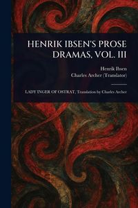 Produktbild: Henrik Ibsen's Prose Dramas, Vol. III
