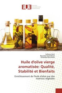 Produktbild: Huile d'olive vierge aromatis&eacute;e: Qualit&eacute;, Stabilit&eacute; et Bienfaits