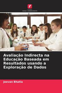 Produktbild: Avalia&ccedil;&atilde;o Indirecta na Educa&ccedil;&atilde;o Baseada em Resultados usando a Explora&ccedil;&atilde;o de Dados