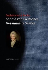Bild vom Artikel Sophie von La Roches gesammelte Werke vom Autor Sophie von La Roche