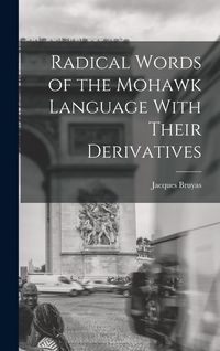 Produktbild: Radical Words of the Mohawk Language With Their Derivatives