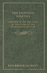 Produktbild: The Eighteen Nineties - A Review of Art and Ideas at the Close of the Nineteenth Century