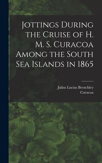 Produktbild: Jottings During the Cruise of H. M. S. Curacoa Among the South Sea Islands in 1865