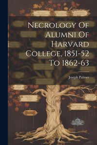 Produktbild: Necrology Of Alumni Of Harvard College, 1851-52 To 1862-63
