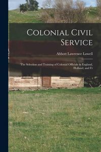Produktbild: Colonial Civil Service: The Selection and Training of Colonial Officials in England, Holland, and Fr