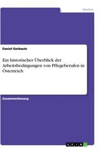 Produktbild: Ein historischer &Uuml;berblick der Arbeitsbedingungen von Pflegeberufen in &Ouml;sterreich