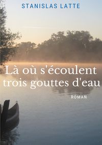 Produktbild: L&agrave; o&ugrave; s'&eacute;coulent trois gouttes d'eau