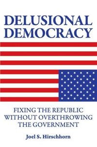 Produktbild: Delusional Democracy: Fixing the Republic Without Overthrowing the Government