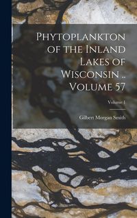 Produktbild: Phytoplankton of the Inland Lakes of Wisconsin .. Volume 57; Volume 1