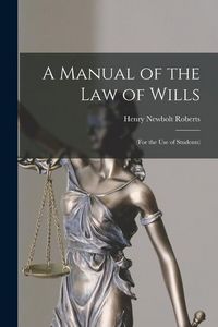 Produktbild: A Manual of the Law of Wills [microform]: (for the Use of Students)