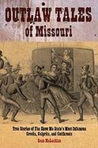 Produktbild: Outlaw Tales of Missouri: True Stories of the Show Me State's Most Infamous Crooks, Culprits, and Cutthroats