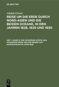 Produktbild: Die Ochozker K&uuml;ste, das Ochozker Meer und die Reisen auf Kamtschatka im Jahr 1829
