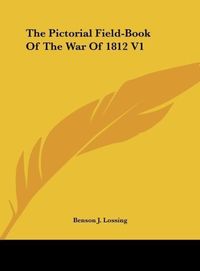 Produktbild: The Pictorial Field-Book Of The War Of 1812 V1